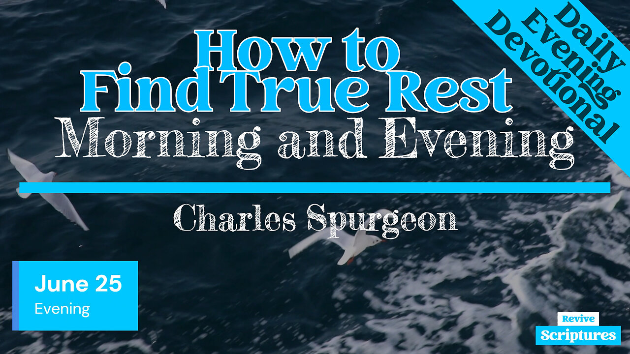 June 25 Evening Devotional | How to Find True Rest | Morning and Evening by Charles Spurgeon