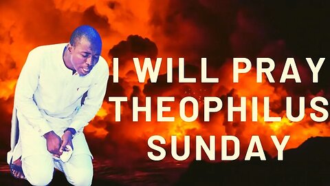 I WILL PRAY THEOPHILUS SUNDAY