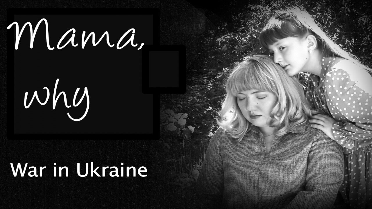 "Mama, why?" - on the war in Ukraine | www.kla.tv/23929