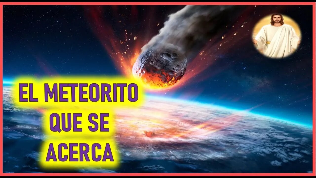 MENSAJE DE JESUCRISTO REY A DISCIPULO - EL METEORITO QUE SE ACERCA