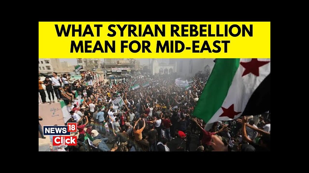 What The Syrian Rebellion Could Mean For The Balance Of Power In The Middle East | News18 | N18G