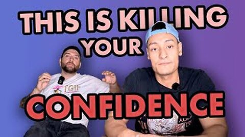 THIS IS KILLING YOUR CONFIDENCE!