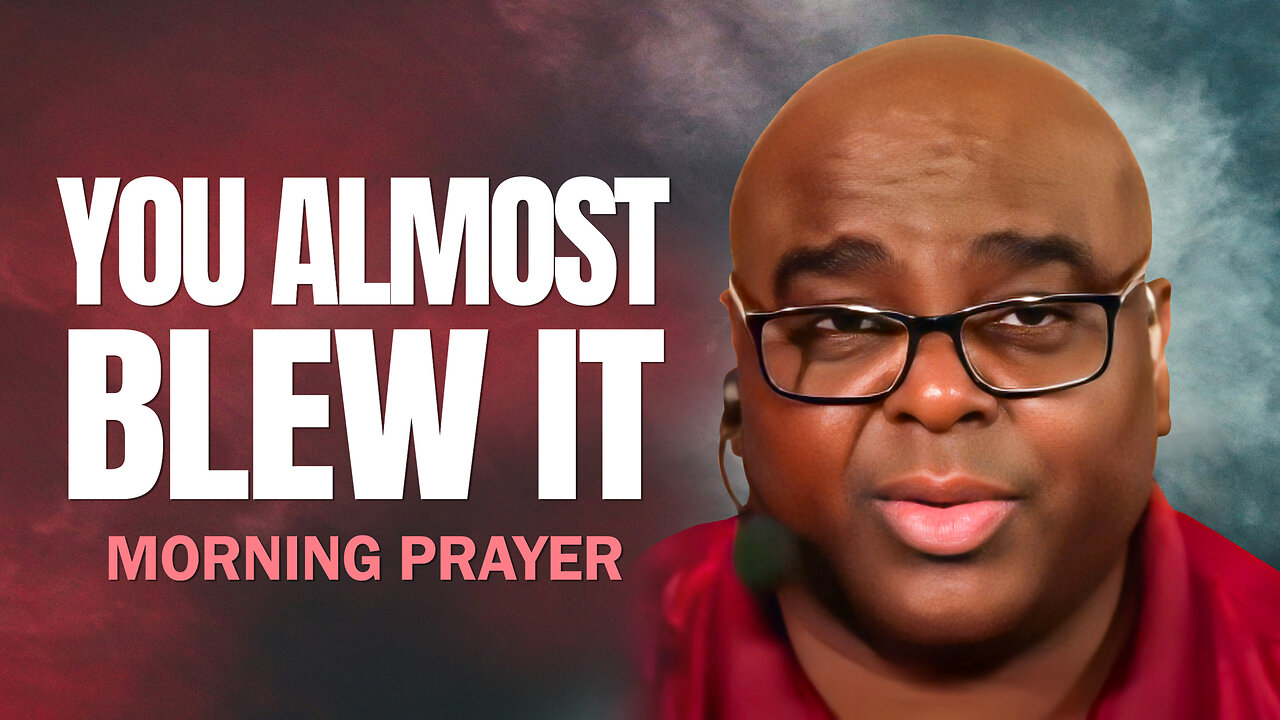 You Almost Blew It - Morning Prayer