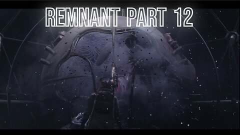 Remnant 2 Part 12