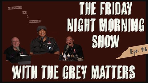 The Friday Night Morning Show with The Grey Matters