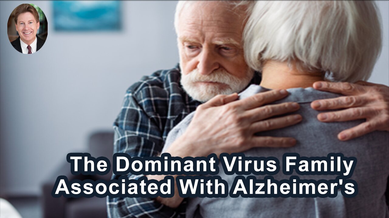 The Dominant Virus Family That Is Associated With Alzheimer's Is The Herpes Virus Family