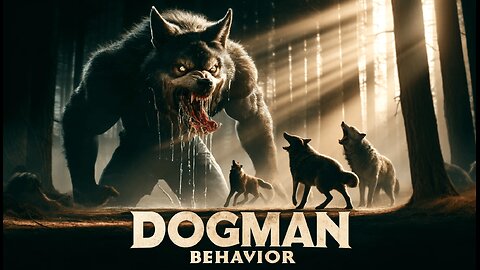 What in the World is a Dogman? - PART 8 - DOGMAN BEHAVIOUR