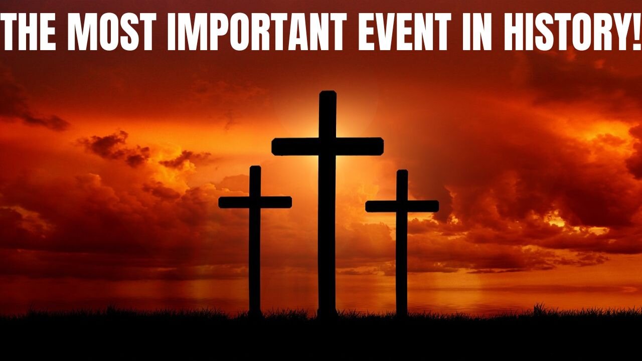 Good Friday: The Most Important Event In Human History!