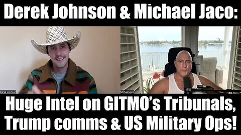 Derek Johnson & Michael Jaco - Huge Intel on GITMO’s Tribunals, Trump Comms & US Military Ops!