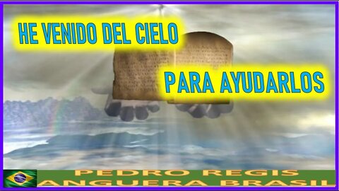 HE VENIDO DEL CIELO PARA AYUDARLOS - MENSAJE DE MARIA SANTISIMA A PEDRO REGIS 04 ABRIL 2022