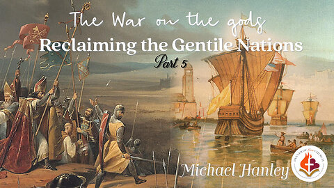 The War on the gods: Reclaiming the Gentile Nations part 5 -Michael Hanley- October 30th, 2022