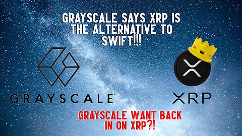 Do Greyscale Want Back In on XRP?! Say XRP Is THE Alternative To SWIFT!!