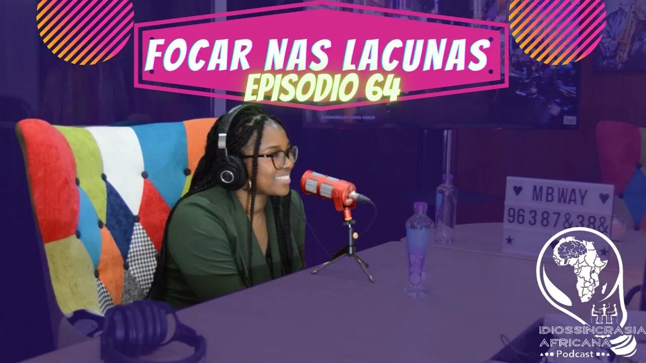 Idiossincrasia Africana EP.64 - Focar nas Lacunas (Part. @vanda_vco)