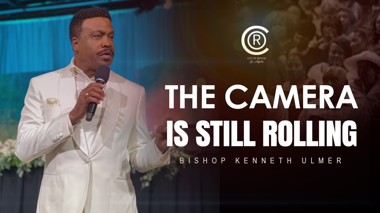 BISHOP KENNETH ULMER - THE CAMERA IS STILL ROLLING