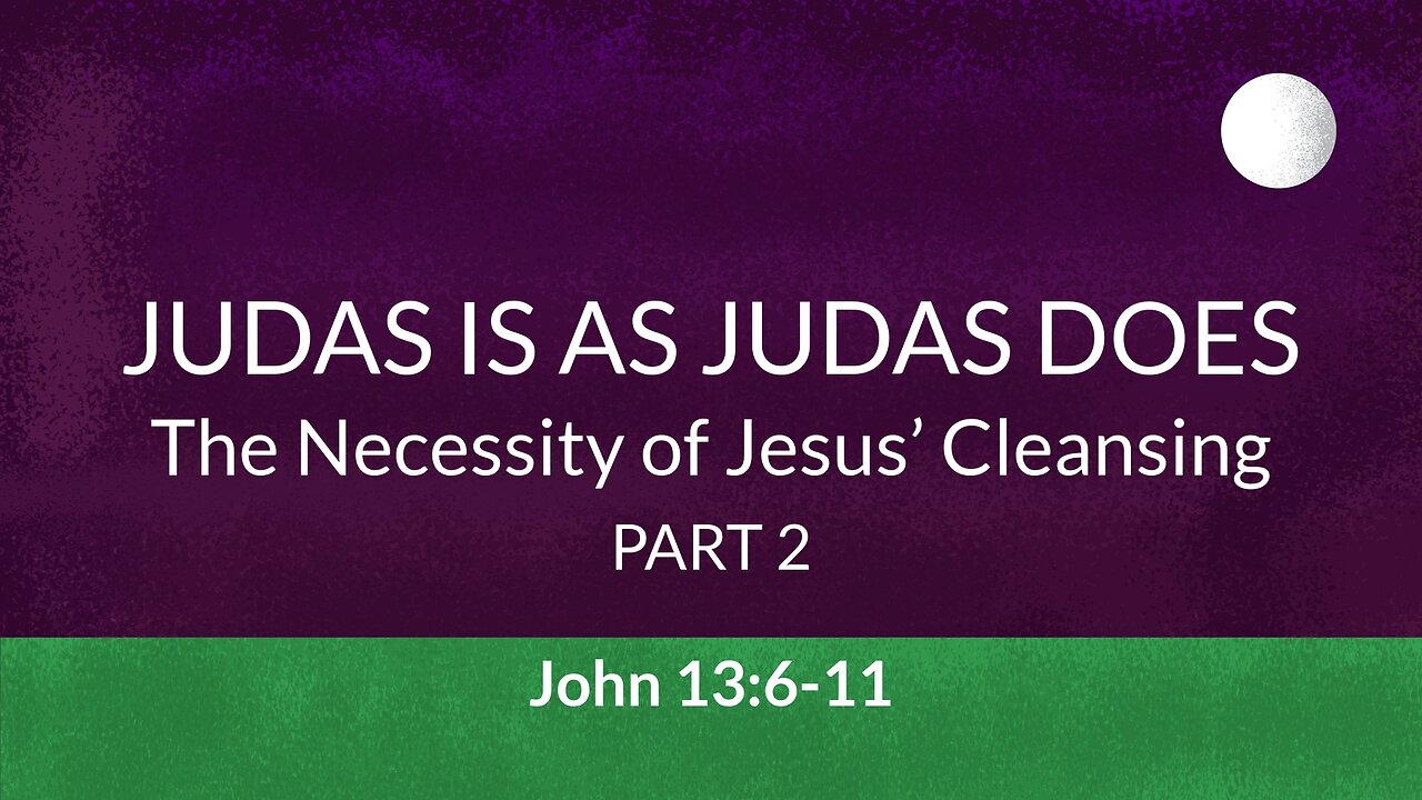 Oct. 23, 2022 - Sunday AM - MESSAGE - Judas Is as Judas Does, Part 2 (John 13:6-11)