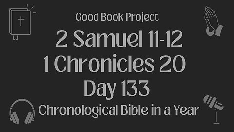 Chronological Bible in a Year 2023 - May 13, Day 133 - 2 Samuel 11-12, 1 Chronicles 20