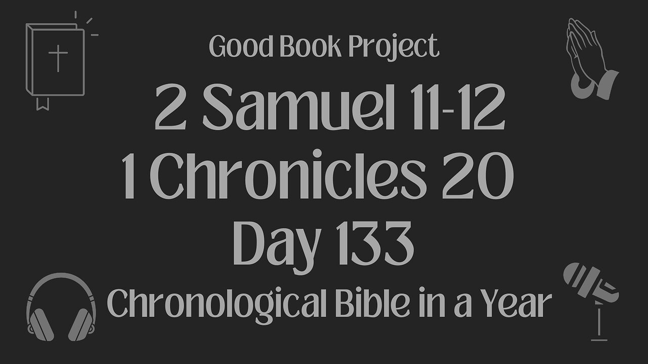Chronological Bible in a Year 2023 - May 13, Day 133 - 2 Samuel 11-12, 1 Chronicles 20