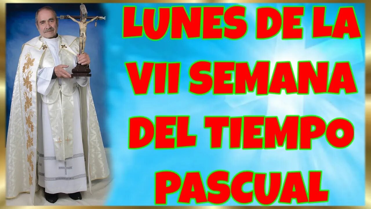 150 LUNES DE LA VII SEMANA DEL TIEMPO PASCUAL 2022. 4K