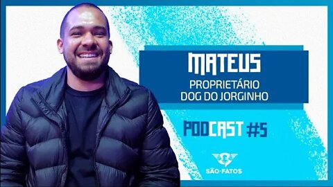 🔵🌭 MATHEUS SILVEIRA (Dog do Jorginho) - São Fatos. Podcast #007