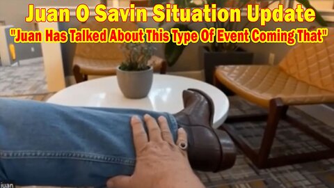 Juan O Savin Situation Update: "Juan Has Talked About This Type Of Event Coming That"