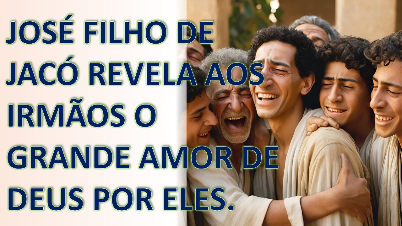 José filho de Jacó, não se vinga de seus irmãos, antes mostra o Grande Amor de Deus por eles P. 24