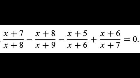 [從零到奧數] #31 (x+7)/(x+8) - (x+8)/(x+9) - (x+5)/(x+6) + (x+6)/(x+7) = 0