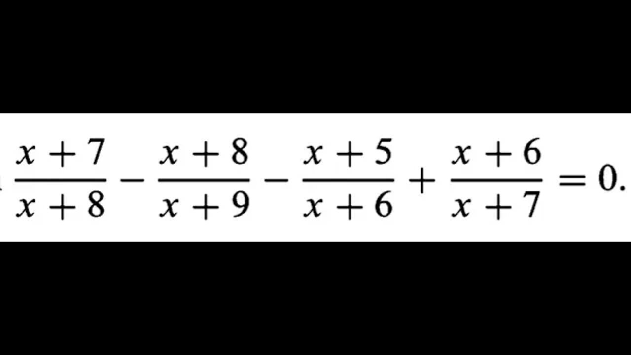 [從零到奧數] #31 (x+7)/(x+8) - (x+8)/(x+9) - (x+5)/(x+6) + (x+6)/(x+7) = 0