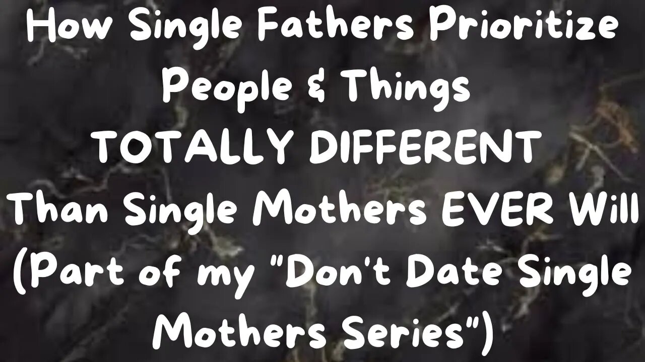 How Single Fathers Prioritize Things & People TOTALLY DIFFERENT Than a Single Mother EVER WILL