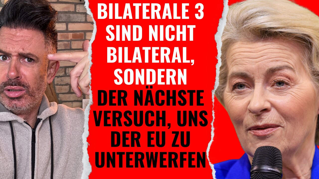 Bilaterale 3 sind nicht bilateral, sondern der nächste Versuch, die Schweiz der EU zu unterwerfen