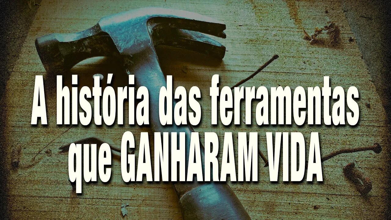 A história das ferramentas que ganharam vida