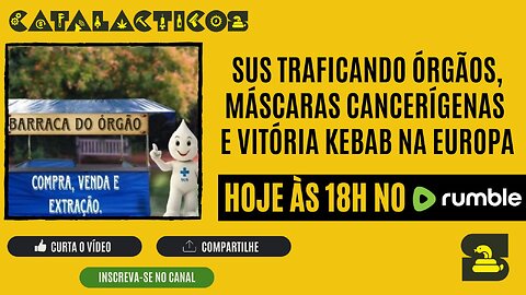 #128 SUS Traficando Órgãos, Máscaras Cancerígenas E Vitória Kebab Na Europa