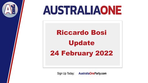 AustraliaOne Party - Riccardo Bosi Update 24 February 2022