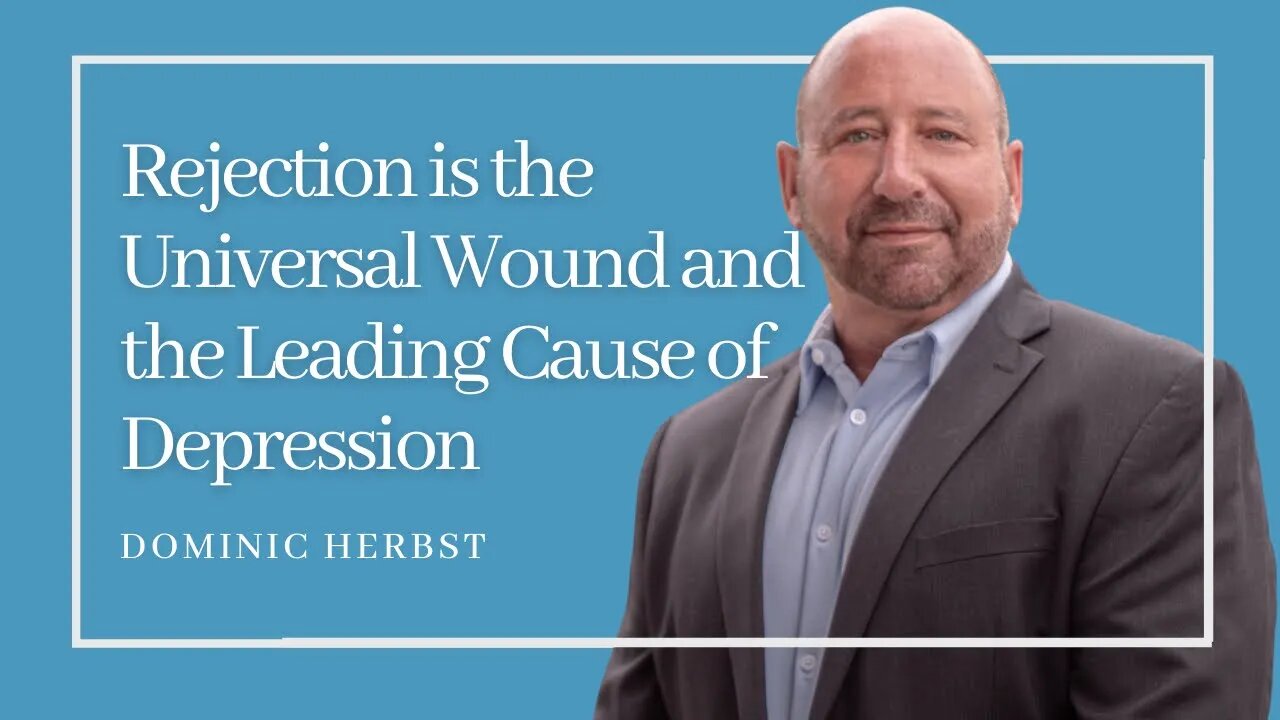 Rejection is the Universal Wound and the Leading Cause of Depression