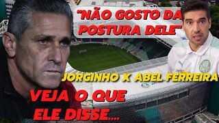 Jorginho da declaração sobre Abel Ferreira | Não gosto da postura do Abel Ferreira