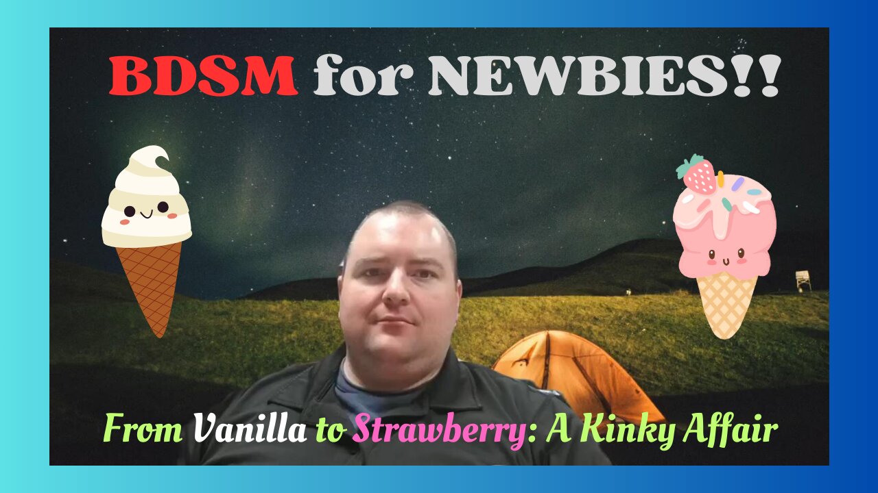 BDSM for Newbies!! A tale from Vanilla to Strawberry