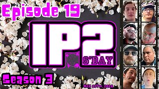 IP2sday A Weekly Review Season 3 - Episode 19