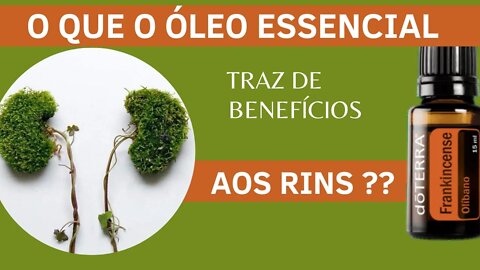 O QUE O ÓLEO ESSENCIAL TRAZ DE BENEFÍCIOS PARA O RIM