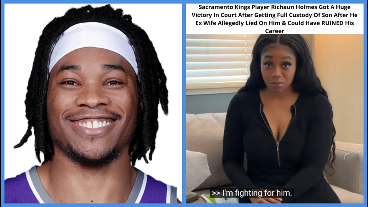 NBA Player Richaun Holmes DEFEATS Ex Wife & Get FULL CUSTODY Of Son After She LIED On Him