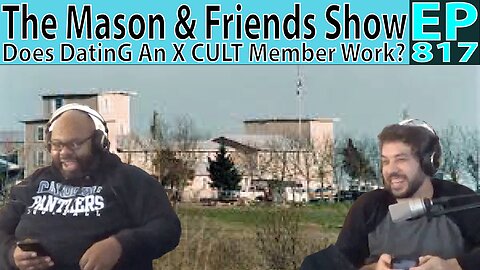 the Mason and Friends Show. Episode 817. Date an X Cult member??