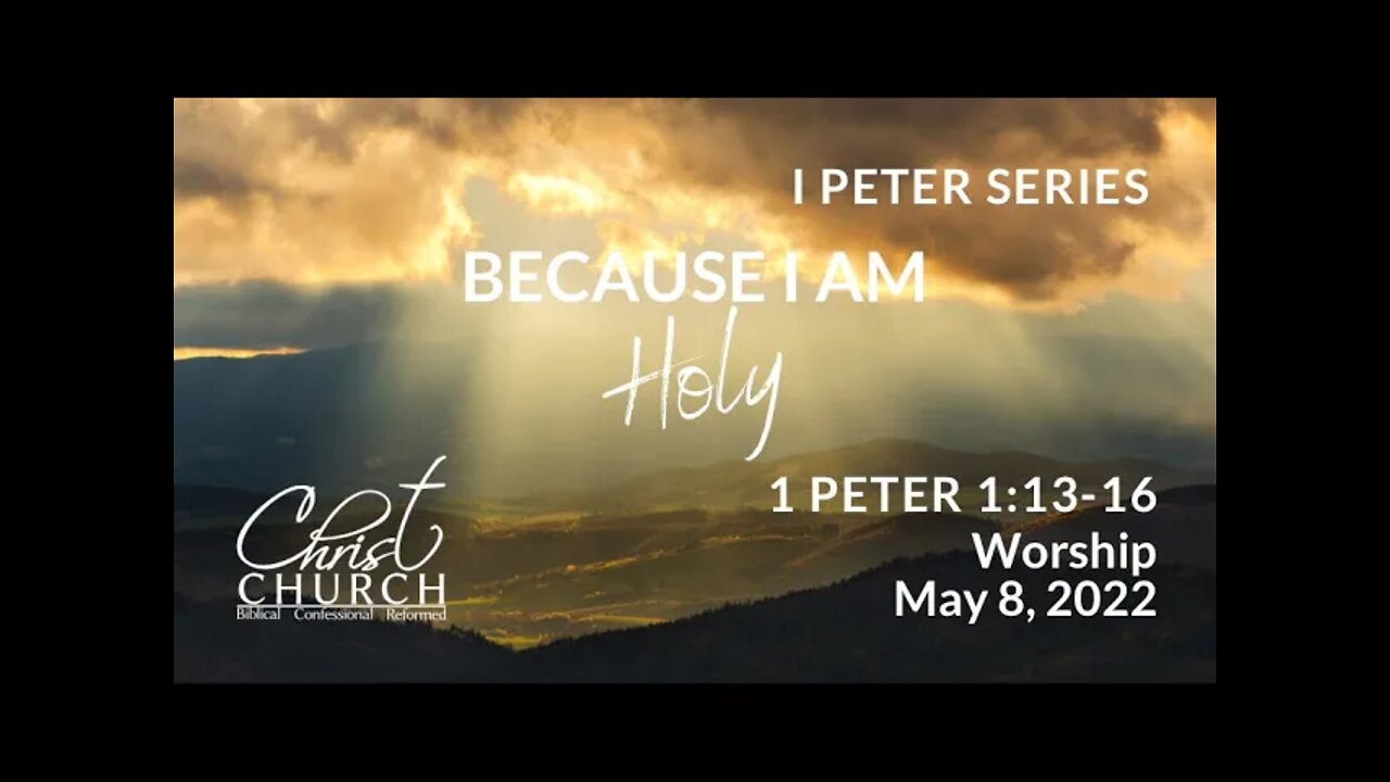 Christ Church OPC - Flower Mound, Texas - May 8, 2022 - 1 Peter 1:13-16