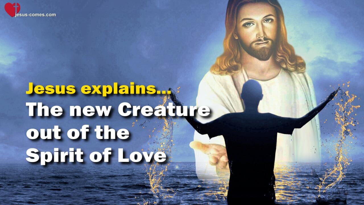 Jesus explains Rebirth and Spiritual Baptism ❤️ The new Creature out of the Spirit of Love