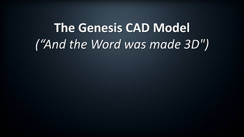 The Genesis CAD Model - "And the Word was made 3D"