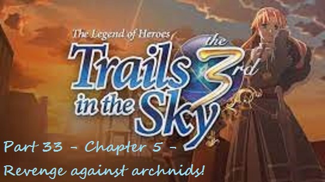 The Legend of Heroes Trails in the Sky the 3rd - Part 33 - Chapter 5 - Revenge against archnids!