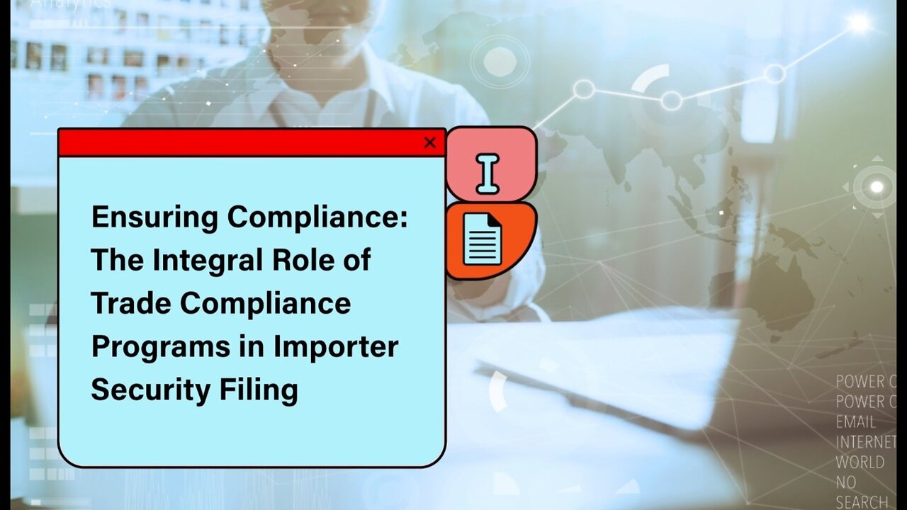 How Trade Compliance Programs Enhance Importer Security Filing Effectiveness