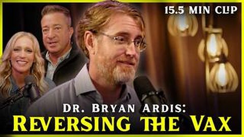 Dr. Bryan Ardis : Reversing the Vax