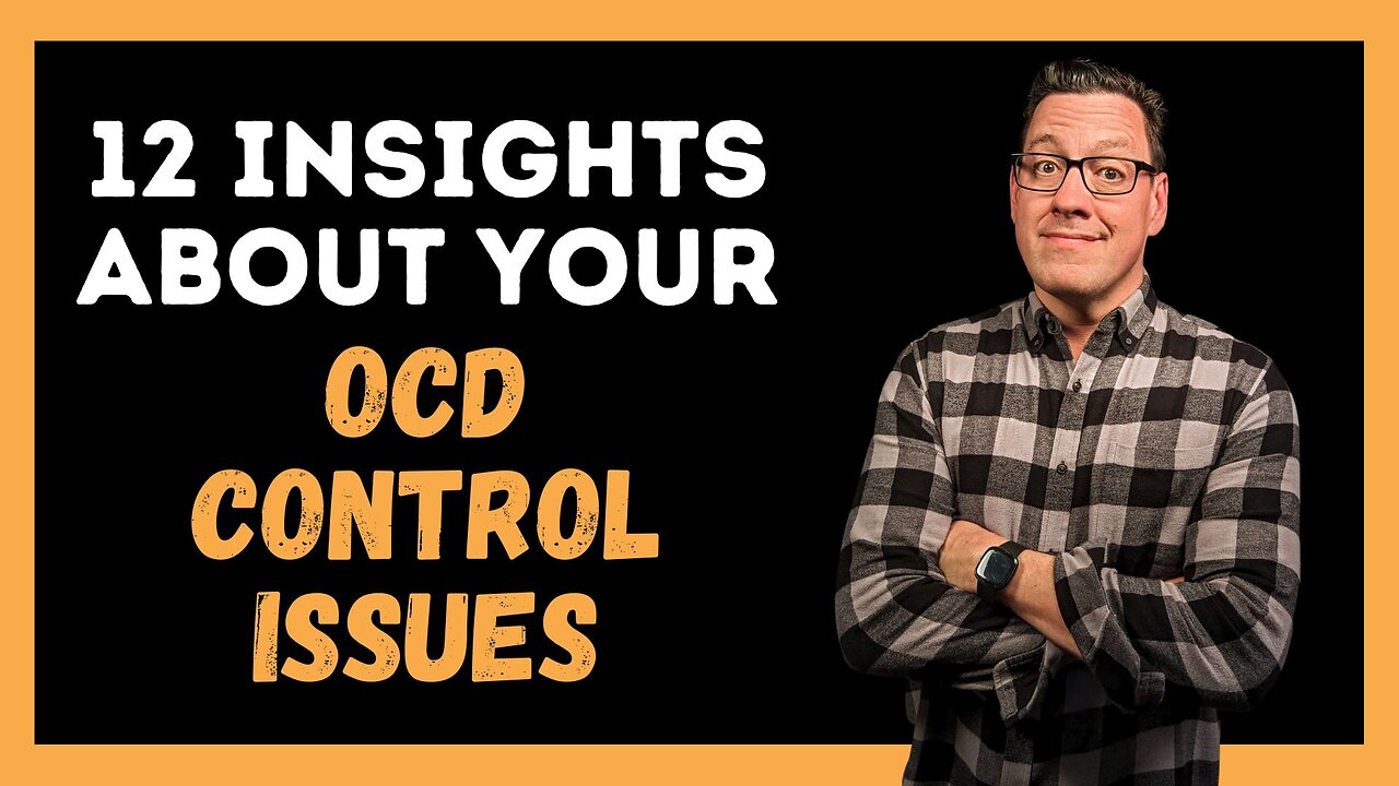 12 Insights About Your OCD Control Issues