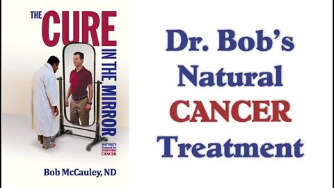 Dr. Bob Talks About His Natural Cancer Treatment