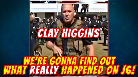 CLAY HIGGINS TELLS WRAY & DEMS THAT REPUBLICANS ARE GOING TO FIND OUT THE TRUTH ABOUT J6!