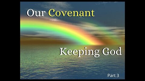 Our Covenant Keeping God ~ Part 3 - Aug 2 2020 Broadcast