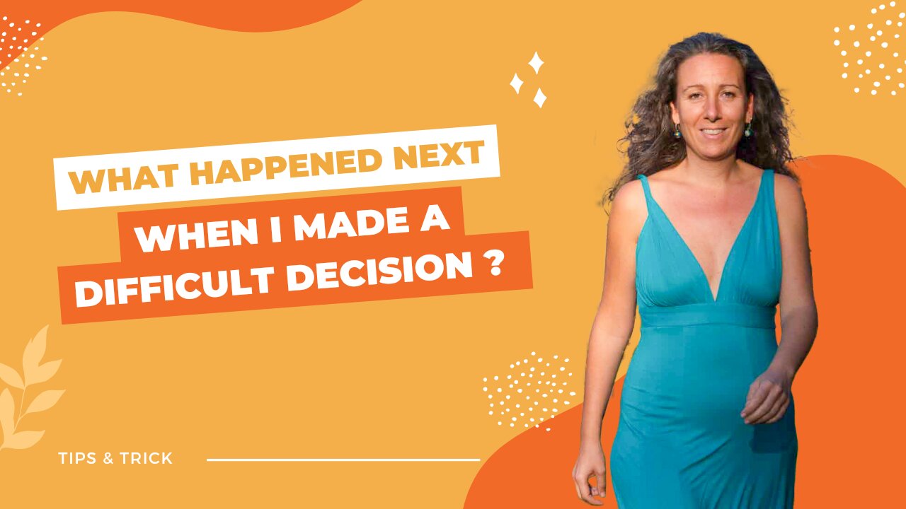 What Happened next when I made a difficult decision?